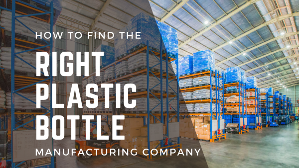 How to find the Right Plastic Bottle Manufacturing Company