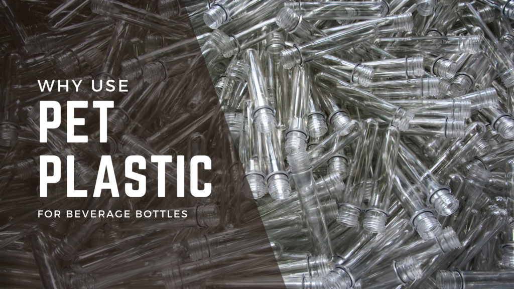Why Should You Use PET Plastics for Food and Beverages? 