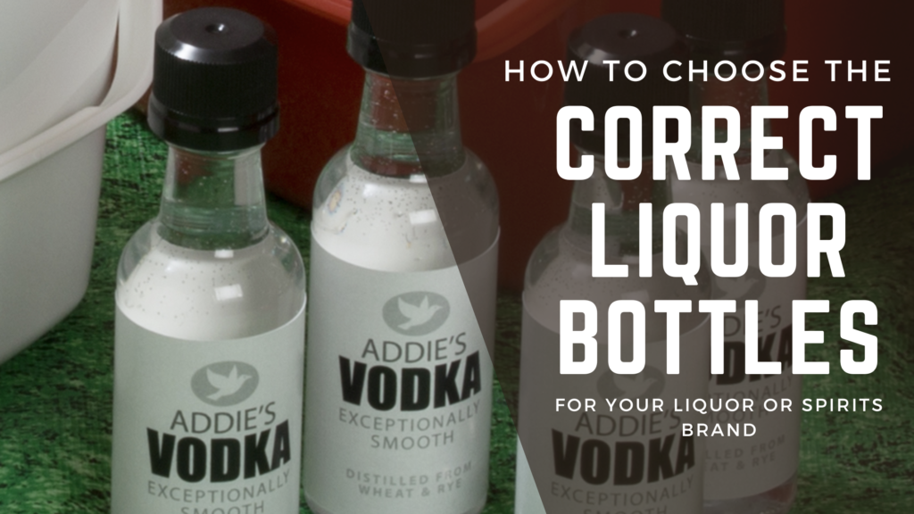 How to Choose The Correct Liquor Bottles for Your Liquor or Spirits Brand